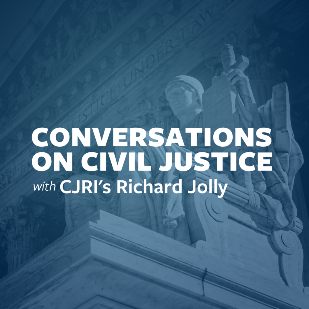 Conversations on Civil Justice with CJRI's Richard Jolly show logo